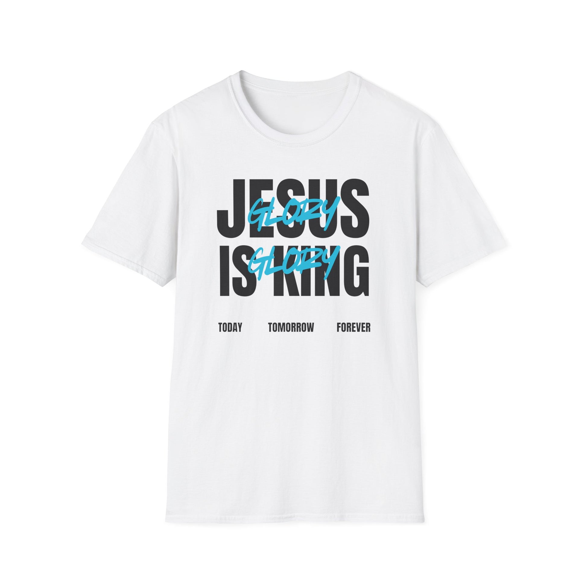 Unisex Softstyle T-Shirt - Jesus is King Glory Today Tomorrow Forever