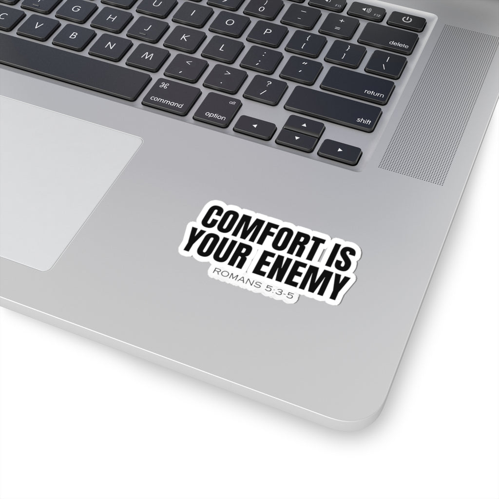 Comfort Is Your Enemy (Romans 5:3-5) Sticker