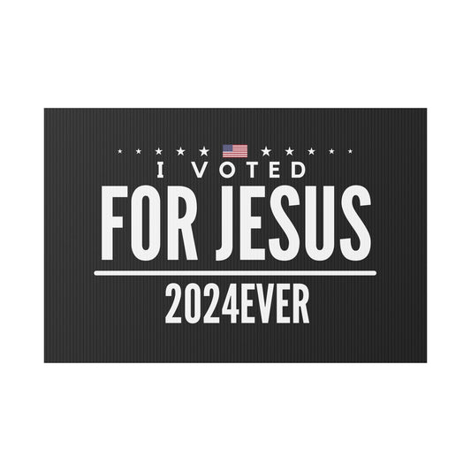 Christian Yard Sign "I VOTED FOR JESUS 2024EVER"