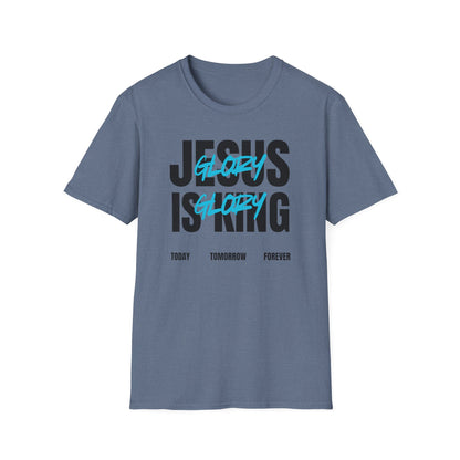 Unisex Softstyle T-Shirt - Jesus is King Glory Today Tomorrow Forever