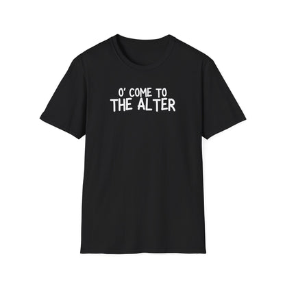O' Come To The Alter Tee