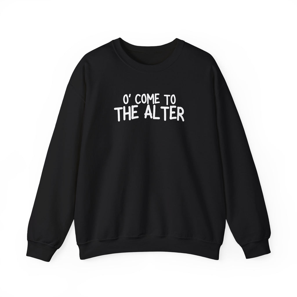 O' Come To The Alter Crewneck Sweatshirt