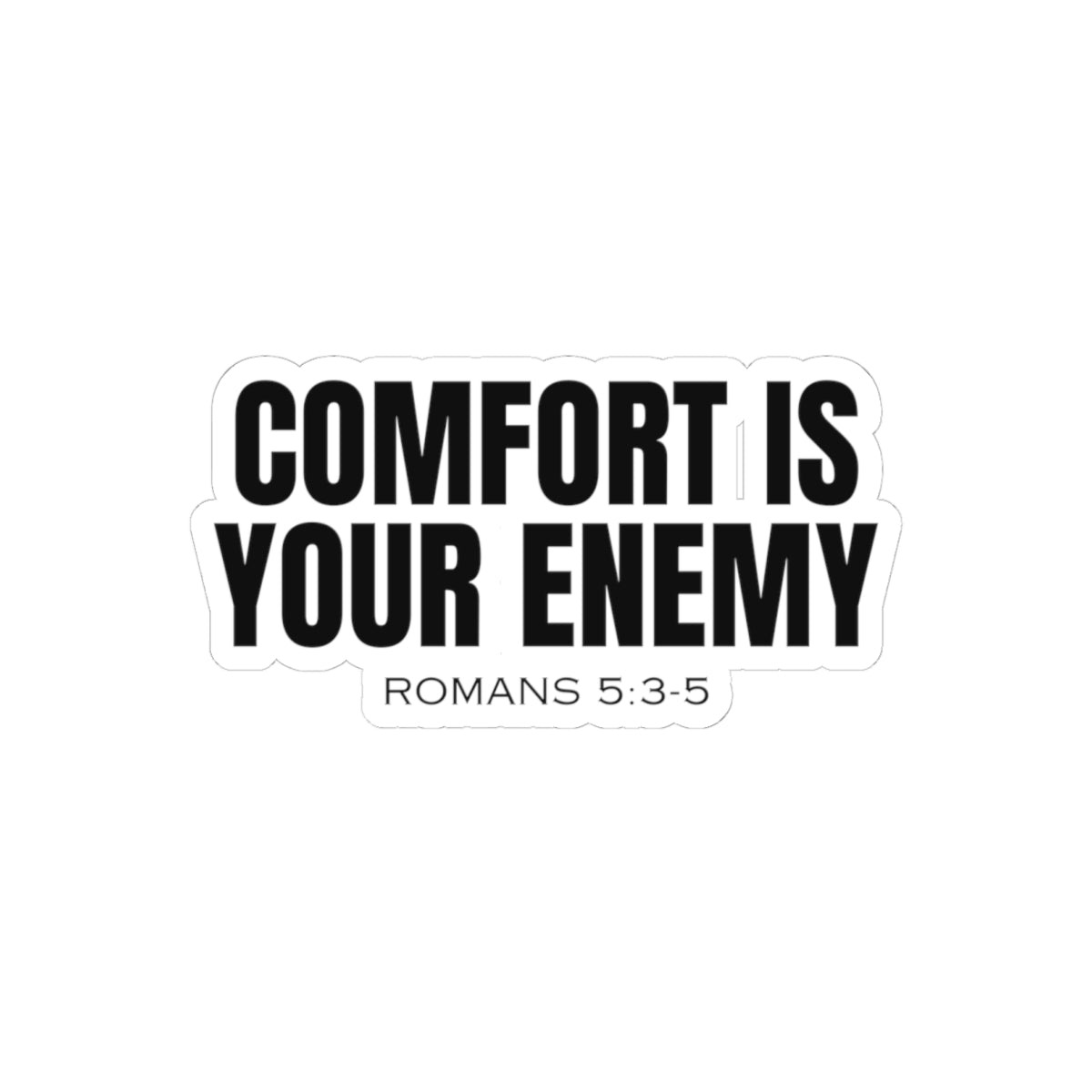 Comfort Is Your Enemy (Romans 5:3-5) Sticker